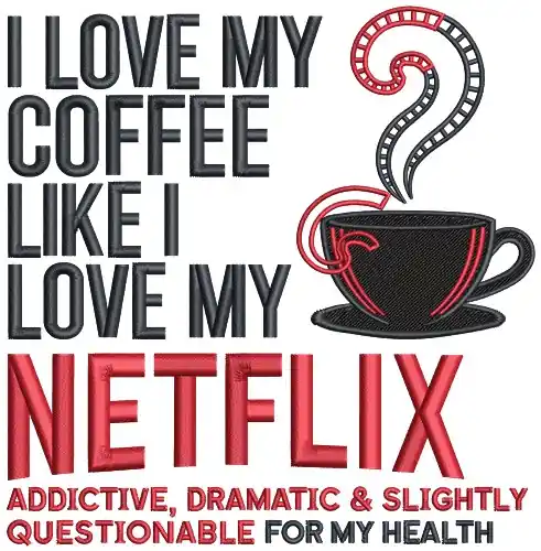 Today Only Coffee And Netflix Embroidery Design