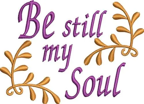 Luxury Be Still My Soul Embroidery Design